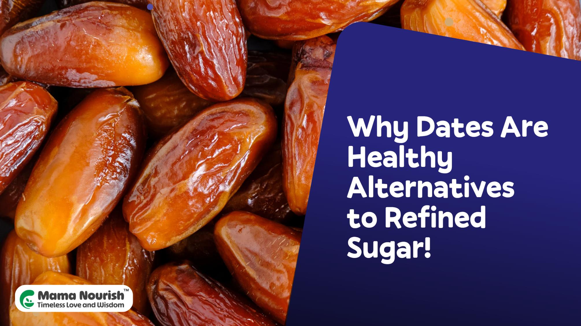 Why Dates Are Healthy Alternatives to Refined Sugar!